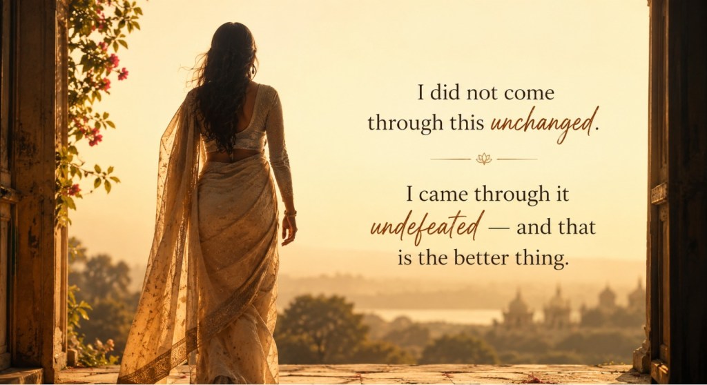 "I did not come through this unchanged. I came through it undefeated — and that is the better thing."